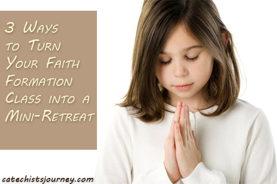 girl praying - caption: Three Ways to Turn Your Faith Formation Class into a Mini-Retreat