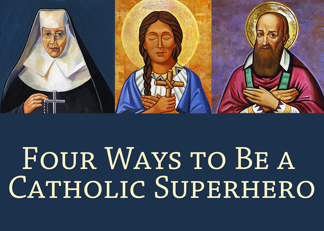 Four Ways to Be a Catholic Superhero - text next to images of St. Katharine Drexel, St. Kateri Tekakwitha, and St. Francis de Sales - saints © Rafael Lopez