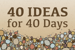 40 Ideas for 40 Days of Lent from Catechist's Journey