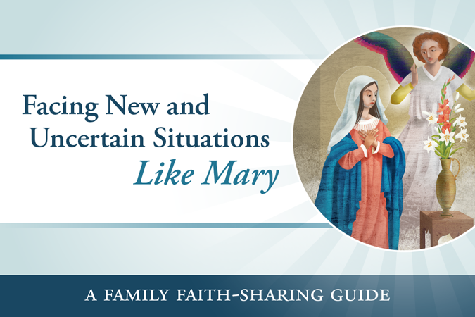 Facing New and Uncertain Situations Like Mary: A Family Faith-Sharing Guide