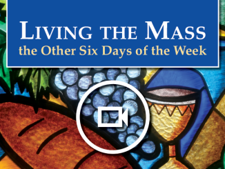 Living the Mass the Other Six Days of the Week