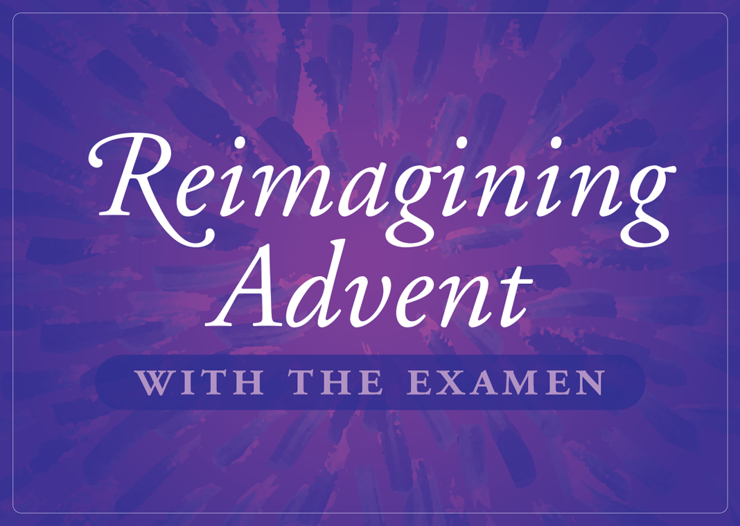 Reimagining Advent with the Examen