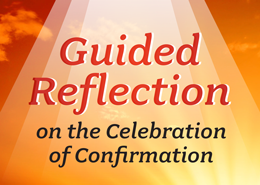Guided Reflection on the Celebration of Confirmation