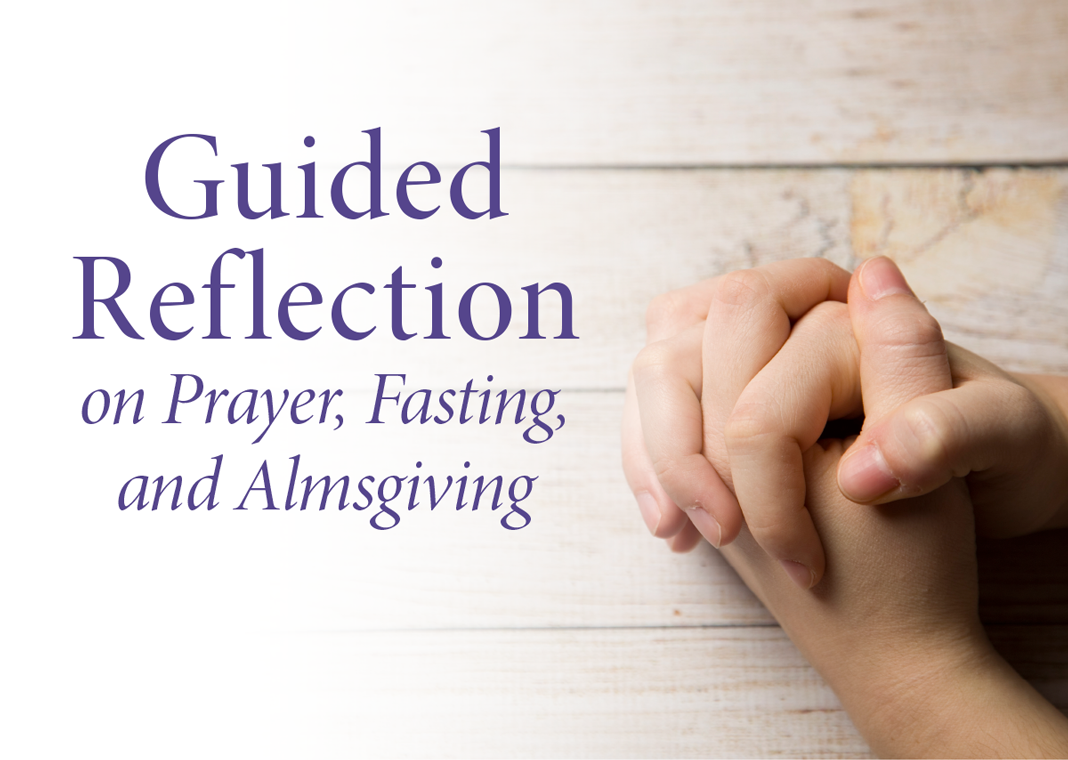 Guided Reflection on Prayer, Fasting, and Almsgiving - text next to praying hands