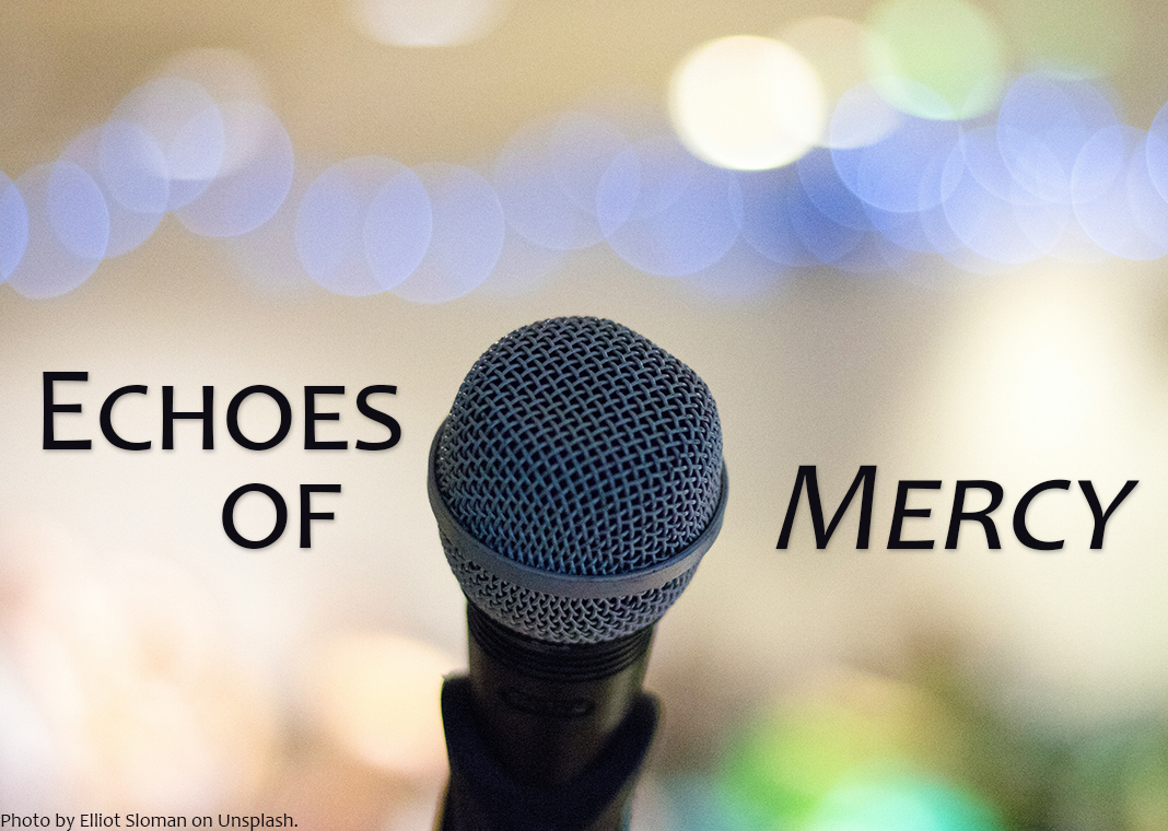 Echoes of Mercy - text and microphone - photo by Elliot Sloman on Unsplash